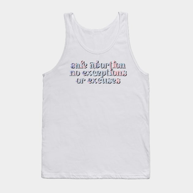 safe abortion no excuses or exceptions Tank Top by goblinbabe